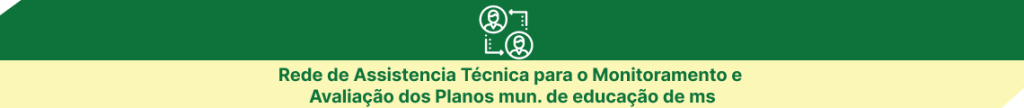 rede de assistência técnica para o monitoramento para o monitoramento e avaliação dos planos mun de educação de ms.